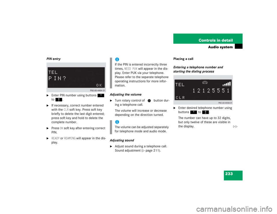MERCEDES-BENZ CLK55AMG COUPE 2005 C209 Owners Manual 233 Controls in detail
Audio system
PIN entry
Enter PIN number using buttons 1
to R.
If necessary, correct number entered
with the
CLR
soft key. Press soft key
briefly to delete the last digit MERCEDES-BENZ CLK55AMG COUPE 2005 C209 Owners Manual 233 Controls in detail
Audio system
PIN entry
Enter PIN number using buttons 1
to R.
If necessary, correct number entered
with the
CLR
soft key. Press soft key
briefly to delete the last digit