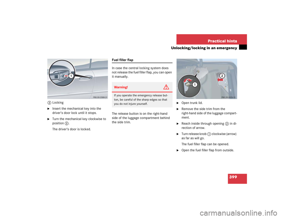 MERCEDES-BENZ CLK55AMG COUPE 2005 C209 Owners Manual 399 Practical hints
Unlocking/locking in an emergency
2Locking
Insert the mechanical key into the 
driver’s door lock until it stops.

Turn the mechanical key clockwise to 
position2.
The driver