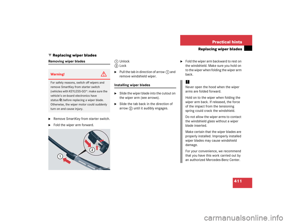 MERCEDES-BENZ CLK320 COUPE 2005 C209 Owners Manual 411 Practical hints
Replacing wiper blades
Replacing wiper blades
Removing wiper blades
Remove SmartKey from starter switch.
Fold the wiper arm forward.1Unlock
2Lock
Pull the tab in direction of MERCEDES-BENZ CLK320 COUPE 2005 C209 Owners Manual 411 Practical hints
Replacing wiper blades
Replacing wiper blades
Removing wiper blades
Remove SmartKey from starter switch.
Fold the wiper arm forward.1Unlock
2Lock
Pull the tab in direction of