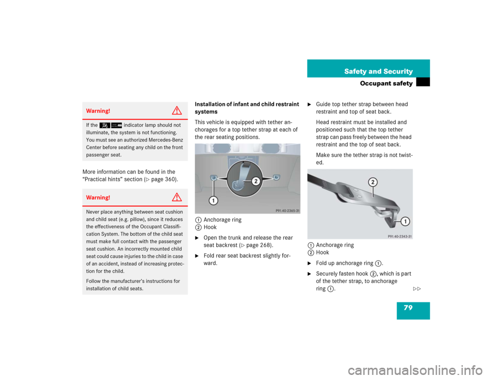 MERCEDES-BENZ CLK320 COUPE 2005 C209 Owners Manual 79 Safety and Security
Occupant safety
More information can be found in the
“Practical hints” section (
page 360).Installation of infant and child restraint
systems
This vehicle is equipped wit MERCEDES-BENZ CLK320 COUPE 2005 C209 Owners Manual 79 Safety and Security
Occupant safety
More information can be found in the
“Practical hints” section (
page 360).Installation of infant and child restraint
systems
This vehicle is equipped wit