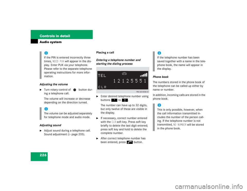 MERCEDES-BENZ CLK500 CABRIOLET 2005 A209 Owners Manual 226 Controls in detailAudio systemAdjusting the volume
Turn rotary control of N button dur-
ing a telephone call.
The volume will increase or decrease
depending on the direction turned.
Adjusting so MERCEDES-BENZ CLK500 CABRIOLET 2005 A209 Owners Manual 226 Controls in detailAudio systemAdjusting the volume
Turn rotary control of N button dur-
ing a telephone call.
The volume will increase or decrease
depending on the direction turned.
Adjusting so