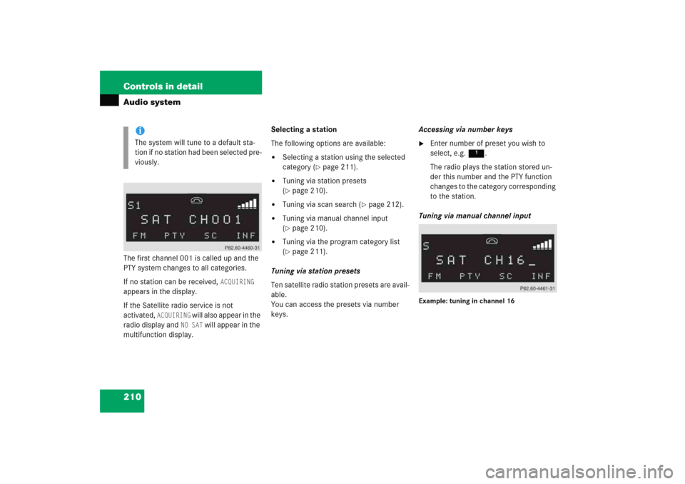 MERCEDES-BENZ C COUPE 2005 CL203 Owners Manual 210 Controls in detailAudio systemThe first channel 001 is called up and the
PTY system changes to all categories.
If no station can be received,
ACQUIRING
appears in the display.
If the Satellite MERCEDES-BENZ C COUPE 2005 CL203 Owners Manual 210 Controls in detailAudio systemThe first channel 001 is called up and the
PTY system changes to all categories.
If no station can be received,
ACQUIRING
appears in the display.
If the Satellite