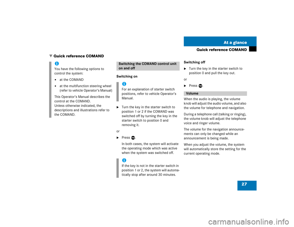 MERCEDES-BENZ CLK-Class 2005 W203 Comand Manual 27 At a glance
Quick reference COMAND
Quick reference COMAND
Switching on
Turn the key in the starter switch to
position 1 or 2 if the COMAND was
switched off by turning the key in the
starter s MERCEDES-BENZ CLK-Class 2005 W203 Comand Manual 27 At a glance
Quick reference COMAND
Quick reference COMAND
Switching on
Turn the key in the starter switch to
position 1 or 2 if the COMAND was
switched off by turning the key in the
starter s