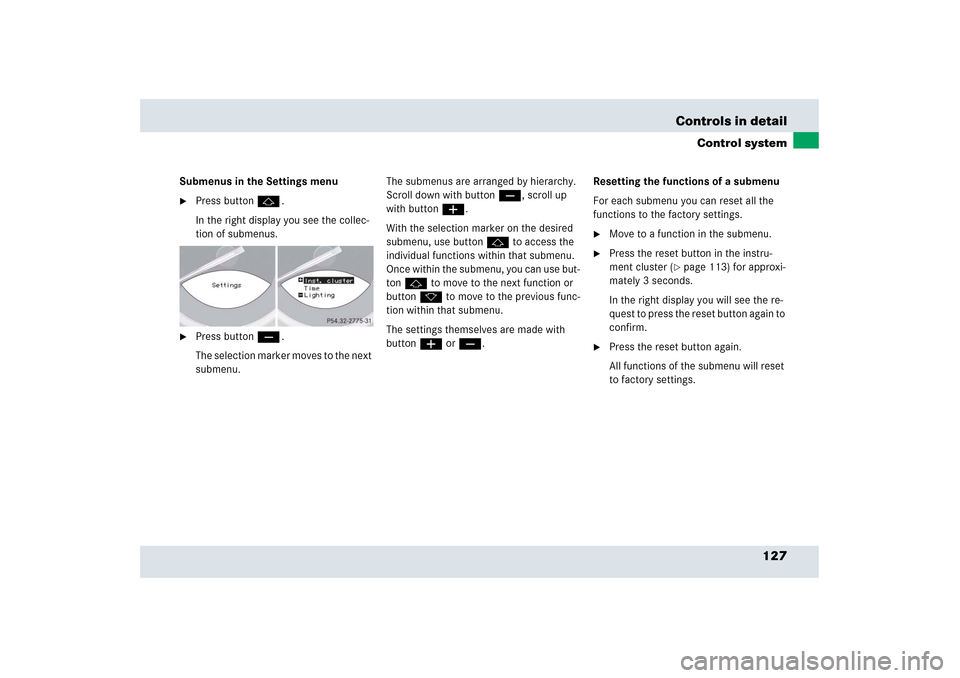 MERCEDES-BENZ SLR 2006 R199 Owners Manual 127 Controls in detail
Control system
Submenus in the Settings menu
Press button j.
In the right display you see the collec-
tion of submenus.
Press button ç.
The selection marker moves to the ne MERCEDES-BENZ SLR 2006 R199 Owners Manual 127 Controls in detail
Control system
Submenus in the Settings menu
Press button j.
In the right display you see the collec-
tion of submenus.
Press button ç.
The selection marker moves to the ne