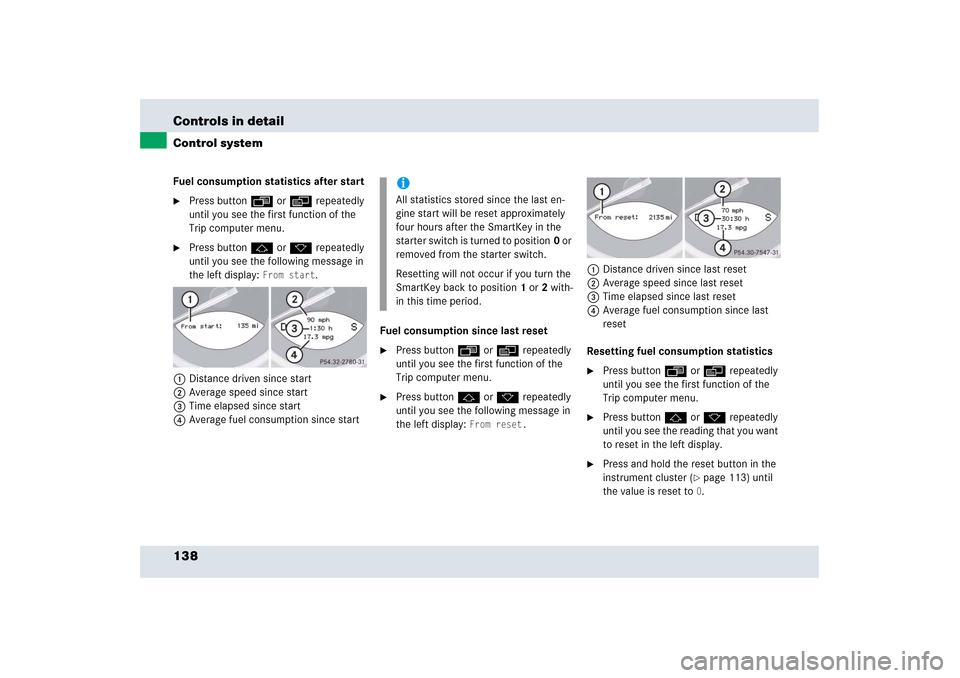 MERCEDES-BENZ SLR 2006 R199 Owners Manual 138 Controls in detailControl systemFuel consumption statistics after start
Press button ÿ or è repeatedly
until you see the first function of the
Trip computer menu.
Press button j or k repeat MERCEDES-BENZ SLR 2006 R199 Owners Manual 138 Controls in detailControl systemFuel consumption statistics after start
Press button ÿ or è repeatedly
until you see the first function of the
Trip computer menu.
Press button j or k repeat