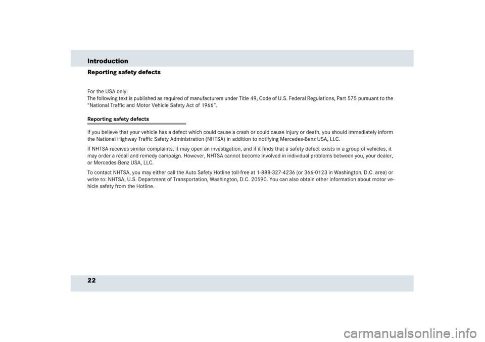 MERCEDES-BENZ SLR 2006 R199 Owners Manual 22 IntroductionReporting safety defectsFor the USA only:
The following text is published as required of manufacturers under Title 49, Code of U.S. Federal Regulations, Part 575 pursuant to the 
“Nat