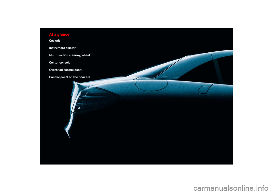 MERCEDES-BENZ SLR 2006 R199 Owners Manual At a glanceCockpit
Instrument cluster
Multifunction steering wheel
Center console
Overhead control panel
Control panel on the door sill 