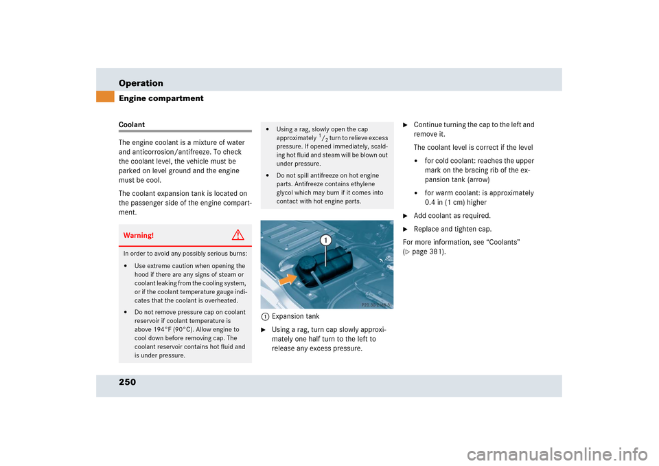 MERCEDES-BENZ SLR 2006 R199 Owners Manual 250 OperationEngine compartmentCoolant
The engine coolant is a mixture of water
and anticorrosion/antifreeze. To check
the coolant level, the vehicle must be
parked on level ground and the engine
MERCEDES-BENZ SLR 2006 R199 Owners Manual 250 OperationEngine compartmentCoolant
The engine coolant is a mixture of water
and anticorrosion/antifreeze. To check
the coolant level, the vehicle must be
parked on level ground and the engine