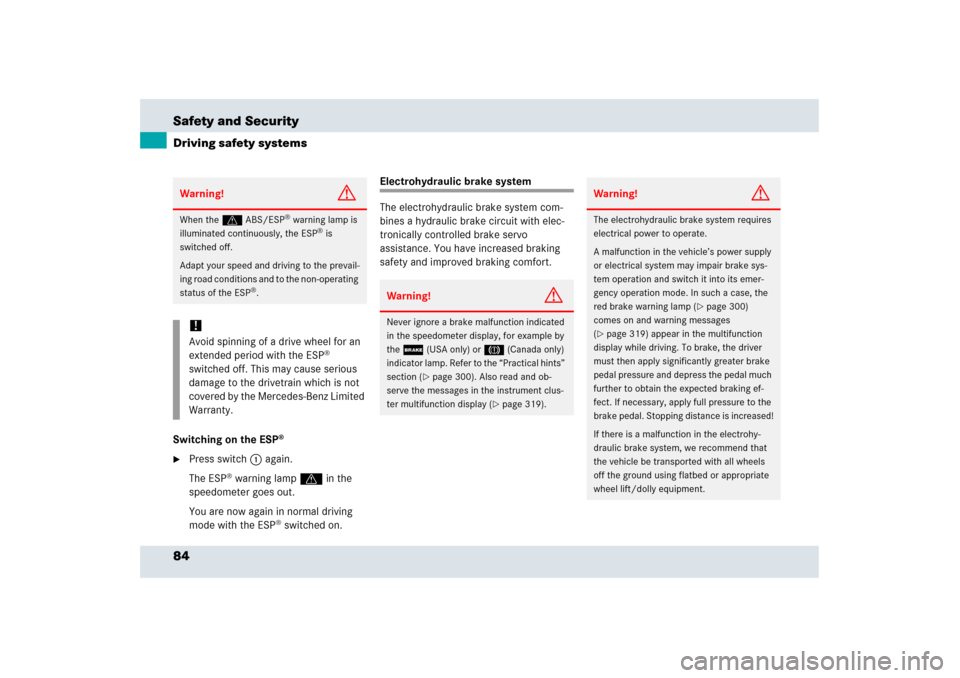 MERCEDES-BENZ SLR 2006 R199 Owners Manual 84 Safety and SecurityDriving safety systemsSwitching on the ESP
®
Press switch1 again.
The ESP
® warning lampv in the
speedometer goes out.
You are now again in normal driving
mode with the ESP MERCEDES-BENZ SLR 2006 R199 Owners Manual 84 Safety and SecurityDriving safety systemsSwitching on the ESP
®
Press switch1 again.
The ESP
® warning lampv in the
speedometer goes out.
You are now again in normal driving
mode with the ESP