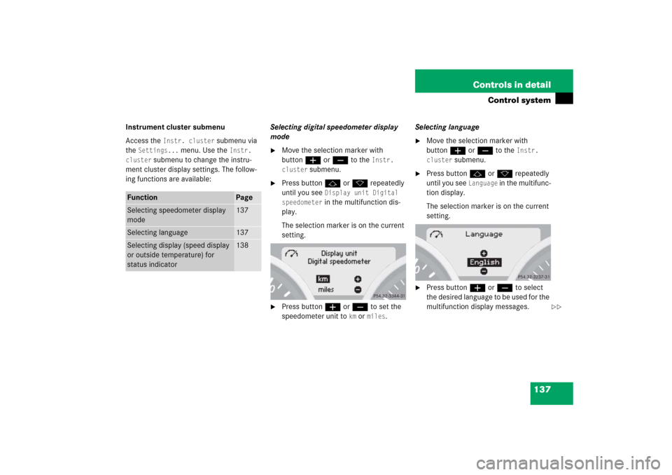 MERCEDES-BENZ SLK55AMG 2006 R171 Owners Manual 137 Controls in detail
Control system
Instrument cluster submenu
Access the
Instr. cluster
submenu via
the
Settings...
menu. Use the
Instr.
cluster
submenu to change the instru-
ment cluster d MERCEDES-BENZ SLK55AMG 2006 R171 Owners Manual 137 Controls in detail
Control system
Instrument cluster submenu
Access the
Instr. cluster
submenu via
the
Settings...
menu. Use the
Instr.
cluster
submenu to change the instru-
ment cluster d