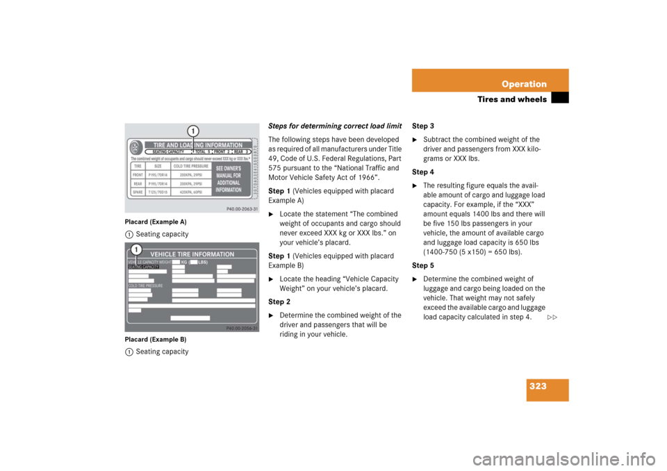 MERCEDES-BENZ SLK55AMG 2006 R171 Owners Manual 323 Operation
Tires and wheels
Placard (Example A)1Seating capacityPlacard (Example B)1Seating capacitySteps for determining correct load limit
The following steps have been developed
as required of MERCEDES-BENZ SLK55AMG 2006 R171 Owners Manual 323 Operation
Tires and wheels
Placard (Example A)1Seating capacityPlacard (Example B)1Seating capacitySteps for determining correct load limit
The following steps have been developed
as required of