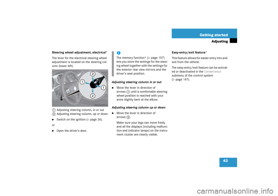 MERCEDES-BENZ SLK55AMG 2006 R171 Owners Manual 43 Getting started
Adjusting
Steering wheel adjustment, electrical*
The lever for the electrical steering wheel 
adjustment is located on the steering col-
umn (lower left).
1Adjusting steering column