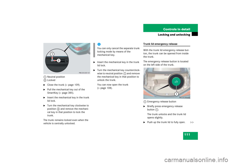 MERCEDES-BENZ SL600 2006 R230 Owners Manual 111 Controls in detail
Locking and unlocking
1Neutral position
2Locked
Close the trunk (
page 109).

Pull the mechanical key out of the 
SmartKey (
page 385).

Insert the mechanical key in the tr