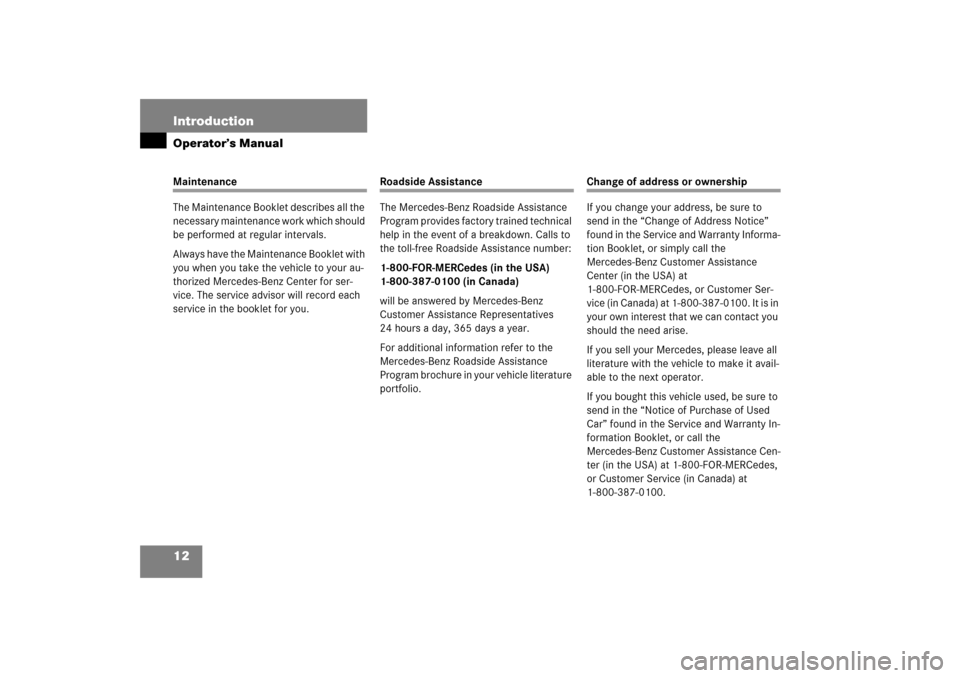 MERCEDES-BENZ SL600 2006 R230 Owners Manual 12 IntroductionOperator’s ManualMaintenance
The Maintenance Booklet describes all the 
necessary maintenance work which should 
be performed at regular intervals.
Always have the Maintenance Booklet