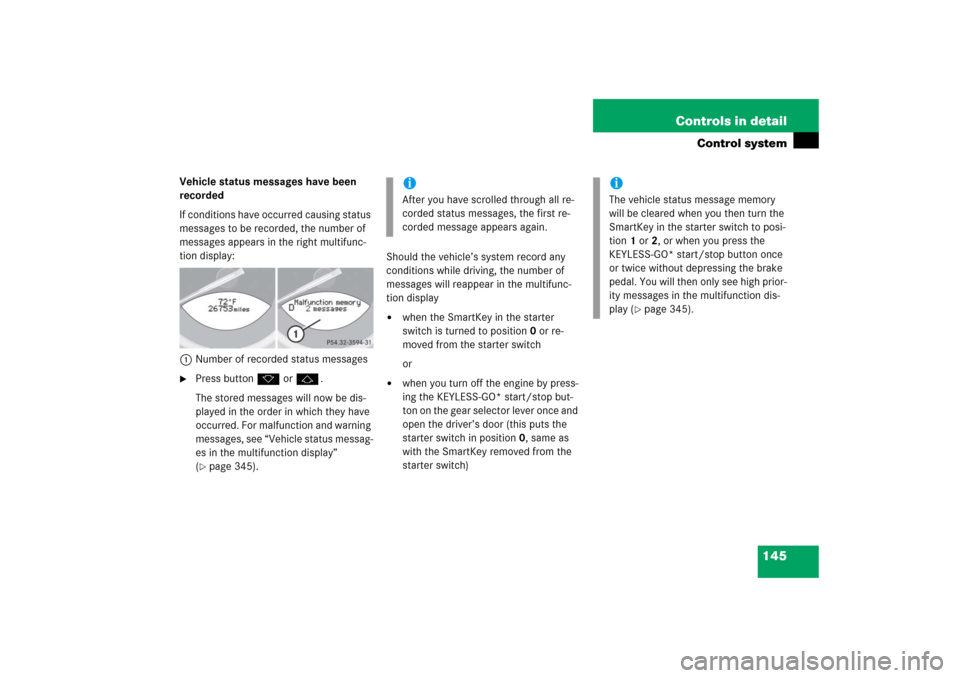 MERCEDES-BENZ SL600 2006 R230 Owners Manual 145 Controls in detail
Control system
Vehicle status messages have been 
recorded
If conditions have occurred causing status 
messages to be recorded, the number of 
messages appears in the right mult