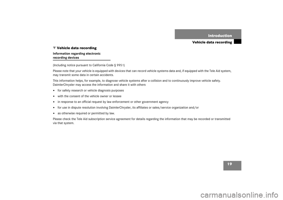 MERCEDES-BENZ SL600 2006 R230 Owners Manual 19 Introduction
Vehicle data recording
Vehicle data recording
Information regarding electronic recording devices
(Including notice pursuant to California Code § 9951)
Please note that your vehicle MERCEDES-BENZ SL600 2006 R230 Owners Manual 19 Introduction
Vehicle data recording
Vehicle data recording
Information regarding electronic recording devices
(Including notice pursuant to California Code § 9951)
Please note that your vehicle