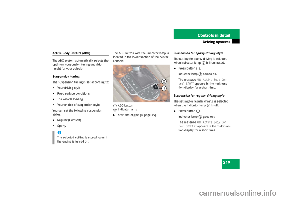 MERCEDES-BENZ SL600 2006 R230 Owners Manual 219 Controls in detail
Driving systems
Active Body Control (ABC)
The ABC system automatically selects the 
optimum suspension tuning and ride 
height for your vehicle.
Suspension tuning
The suspension