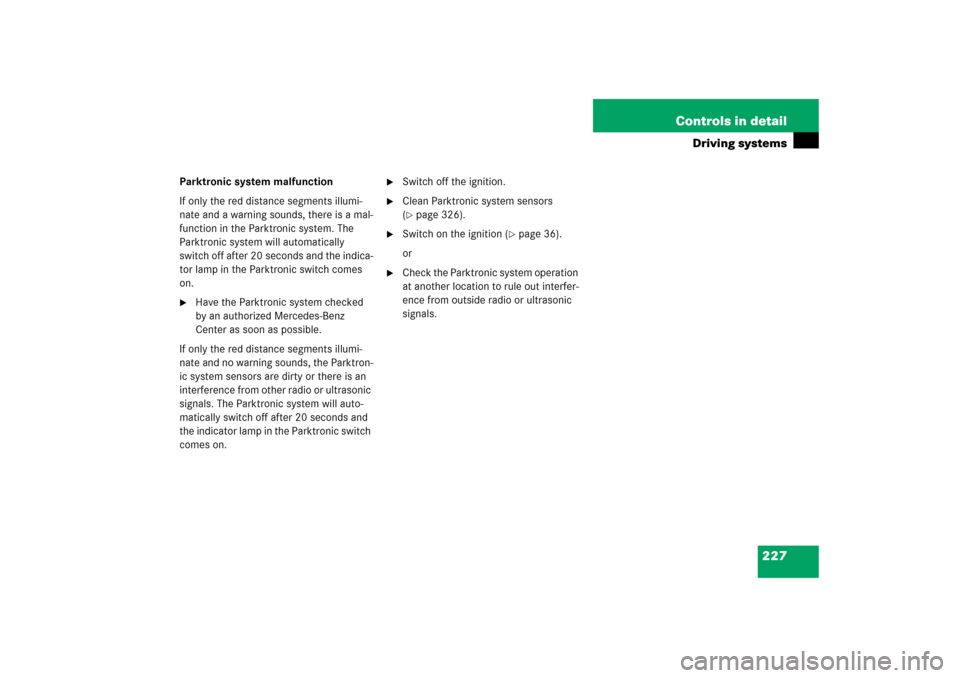 MERCEDES-BENZ SL600 2006 R230 Owners Manual 227 Controls in detail
Driving systems
Parktronic system malfunction
If only the red distance segments illumi-
nate and a warning sounds, there is a mal-
function in the Parktronic system. The 
Parktr