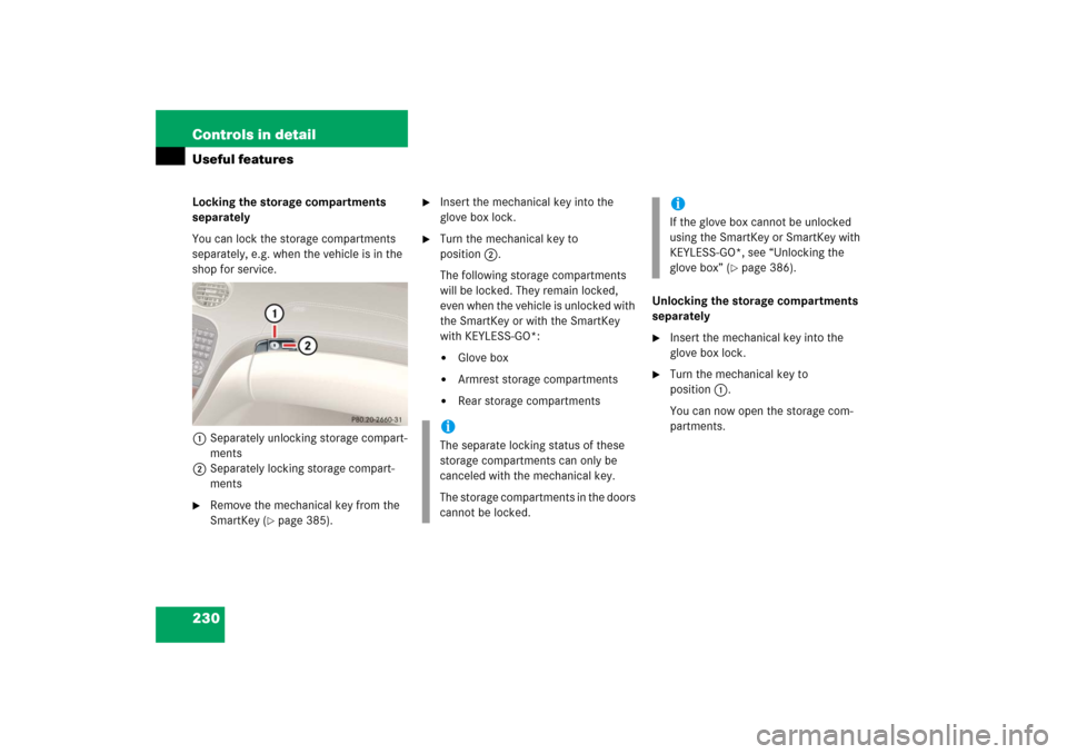 MERCEDES-BENZ SL600 2006 R230 Owners Manual 230 Controls in detailUseful featuresLocking the storage compartments
separately
You can lock the storage compartments
separately, e.g. when the vehicle is in the
shop for service.
1Separately unl MERCEDES-BENZ SL600 2006 R230 Owners Manual 230 Controls in detailUseful featuresLocking the storage compartments
separately
You can lock the storage compartments
separately, e.g. when the vehicle is in the
shop for service.
1Separately unl