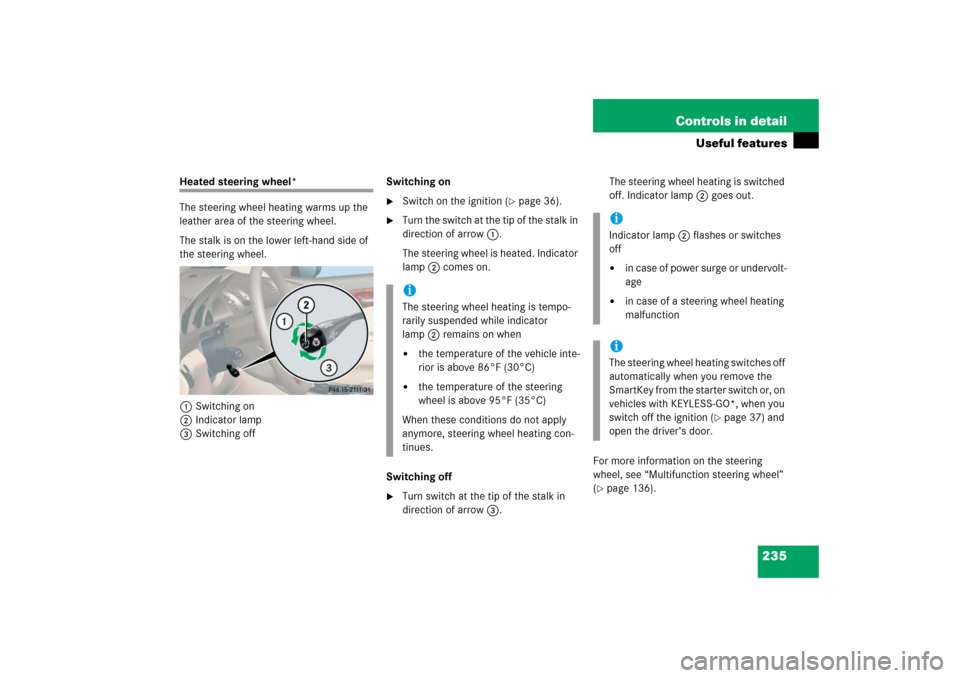 MERCEDES-BENZ SL600 2006 R230 Owners Manual 235 Controls in detail
Useful features
Heated steering wheel*
The steering wheel heating warms up the 
leather area of the steering wheel.
The stalk is on the lower left-hand side of 
the steering whe