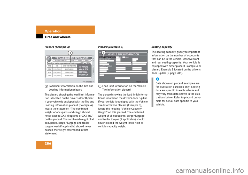 MERCEDES-BENZ SL600 2006 R230 Owners Manual 286 OperationTires and wheelsPlacard (Example A)
1Load limit information on the Tire and 
Loading Information placard
The placard showing the load limit informa-
tion is located on the driver’s door