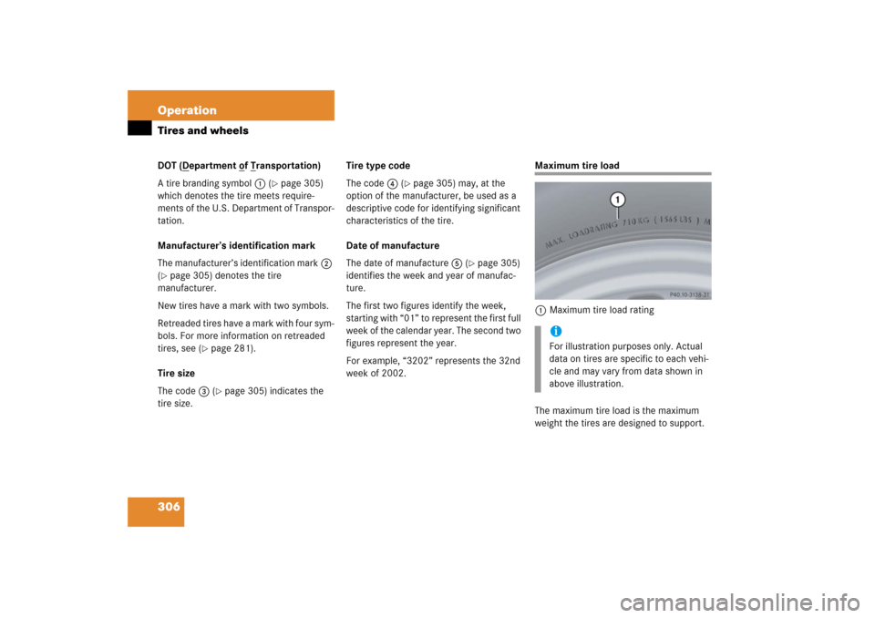 MERCEDES-BENZ SL600 2006 R230 Owners Manual 306 OperationTires and wheelsDOT (D
epartment o
f T
ransportation)
A tire branding symbol1 (
page 305)
which denotes the tire meets require-
ments of the U.S. Department of Transpor-
tation.
Manufa MERCEDES-BENZ SL600 2006 R230 Owners Manual 306 OperationTires and wheelsDOT (D
epartment o
f T
ransportation)
A tire branding symbol1 (
page 305)
which denotes the tire meets require-
ments of the U.S. Department of Transpor-
tation.
Manufa