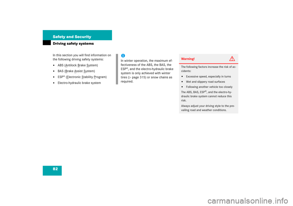 MERCEDES-BENZ SL600 2006 R230 Owners Manual 82 Safety and SecurityDriving safety systemsIn this section you will find information on 
the following driving safety systems:
ABS (A
ntilock B
rake S
ystem)

BAS (B
rake A
ssist S
ystem)

ESP
® 