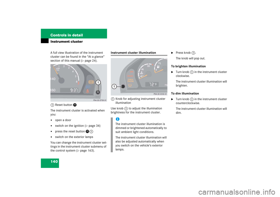 MERCEDES-BENZ S430 2006 W221 Owners Manual 140 Controls in detailInstrument clusterA full view illustration of the instrument 
cluster can be found in the “At a glance” 
section of this manual (
page 24).
1Reset buttonJ
The instrument clu