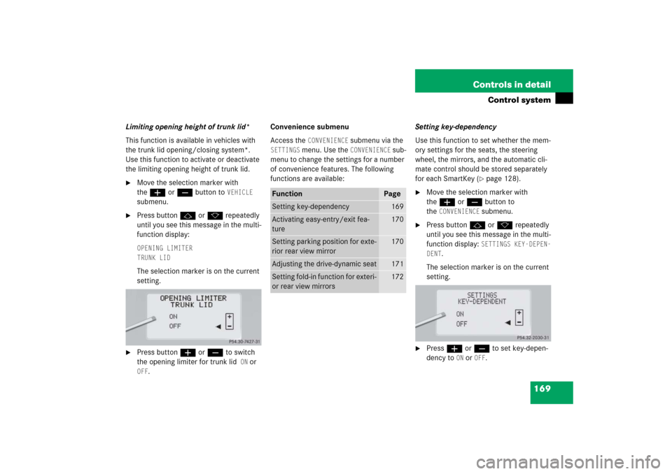 MERCEDES-BENZ S55AMG 2006 W221 Owners Manual 169 Controls in detail
Control system
Limiting opening height of trunk lid*
This function is available in vehicles with
the trunk lid opening/closing system*.
Use this function to activate or deacti MERCEDES-BENZ S55AMG 2006 W221 Owners Manual 169 Controls in detail
Control system
Limiting opening height of trunk lid*
This function is available in vehicles with
the trunk lid opening/closing system*.
Use this function to activate or deacti