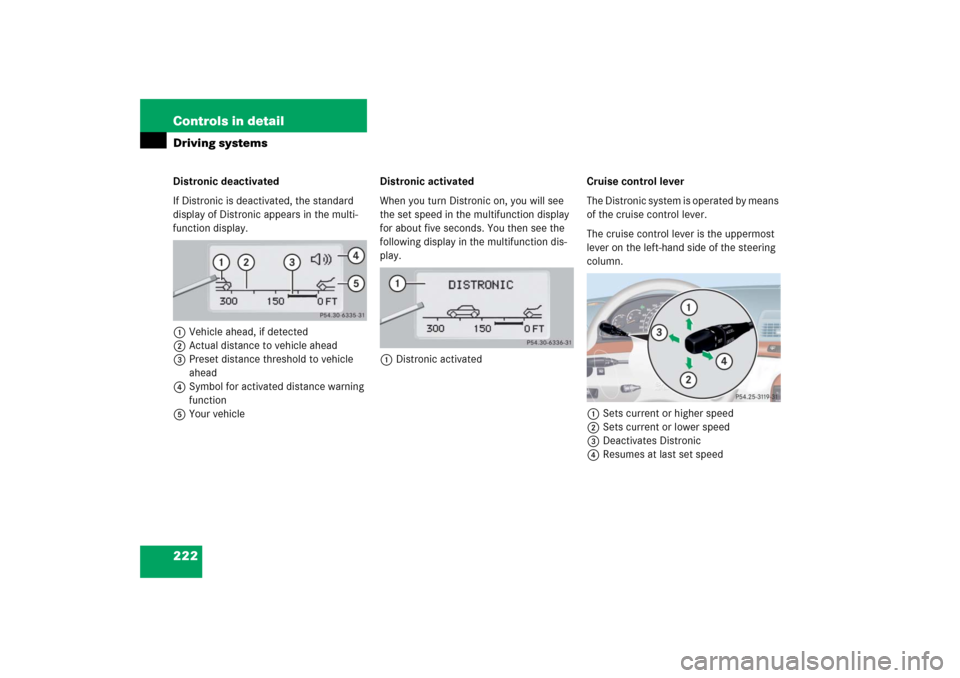 MERCEDES-BENZ S55AMG 2006 W221 Owners Manual 222 Controls in detailDriving systemsDistronic deactivated
If Distronic is deactivated, the standard 
display of Distronic appears in the multi-
function display.
1Vehicle ahead, if detected
2Actual d