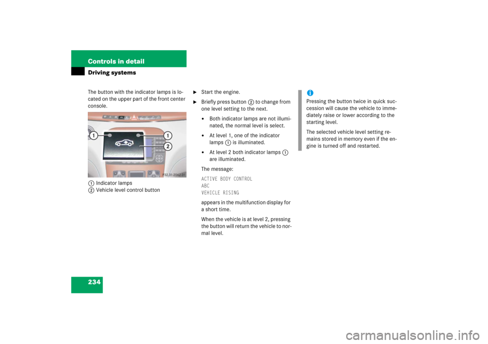 MERCEDES-BENZ S55AMG 2006 W221 Owners Manual 234 Controls in detailDriving systemsThe button with the indicator lamps is lo-
cated on the upper part of the front center 
console.
1Indicator lamps
2Vehicle level control button

Start the engine.