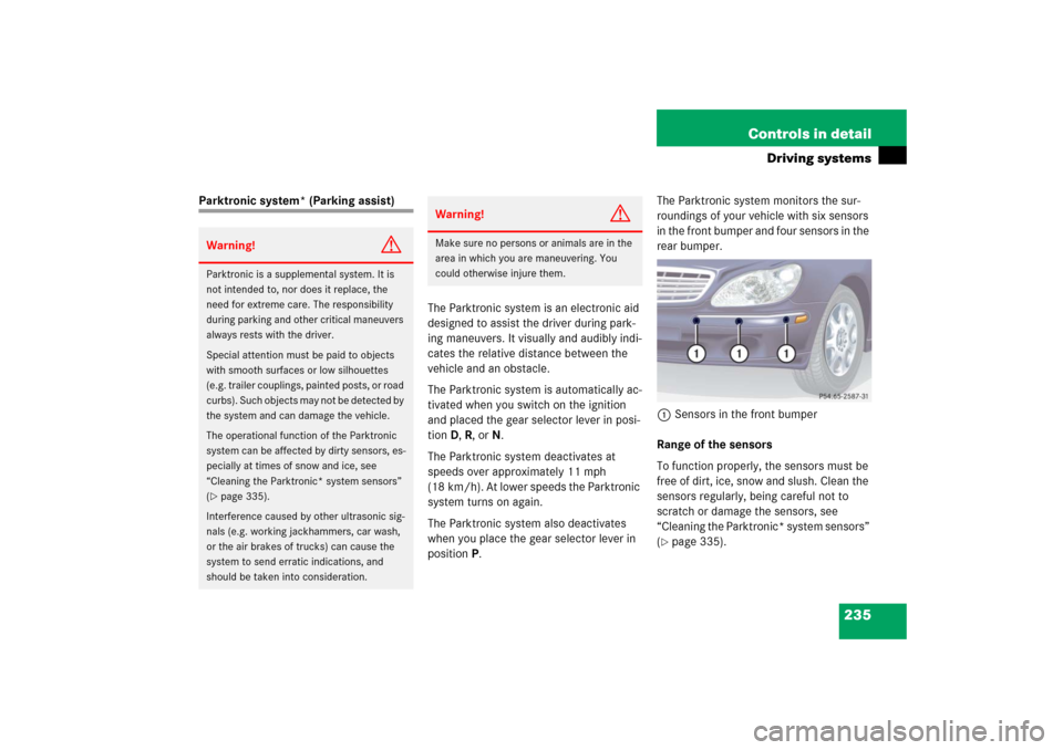 MERCEDES-BENZ S430 2006 W221 Owners Manual 235 Controls in detail
Driving systems
Parktronic system* (Parking assist)
The Parktronic system is an electronic aid 
designed to assist the driver during park-
ing maneuvers. It visually and audibly