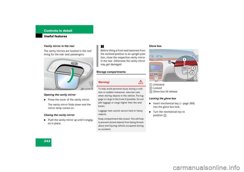 MERCEDES-BENZ S55AMG 2006 W221 Owners Manual 242 Controls in detailUseful featuresVanity mirror in the rear
The vanity mirrors are located in the roof 
lining for the rear seat passengers.
Opening the vanity mirror
Press the cover of the vanity