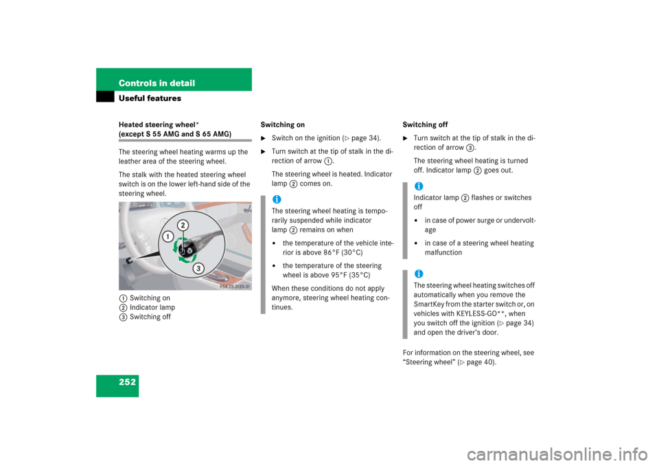 MERCEDES-BENZ S55AMG 2006 W221 Owners Manual 252 Controls in detailUseful featuresHeated steering wheel* (except S 55 AMG and S 65 AMG)
The steering wheel heating warms up the
leather area of the steering wheel.
The stalk with the heated steeri MERCEDES-BENZ S55AMG 2006 W221 Owners Manual 252 Controls in detailUseful featuresHeated steering wheel* (except S 55 AMG and S 65 AMG)
The steering wheel heating warms up the
leather area of the steering wheel.
The stalk with the heated steeri