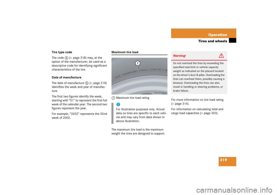 MERCEDES-BENZ S55AMG 2006 W221 Owners Manual 319 Operation
Tires and wheels
Tire type code
The code4 (
page 318) may, at the
option of the manufacturer, be used as a
descriptive code for identifying significant
characteristics of the tire.
D MERCEDES-BENZ S55AMG 2006 W221 Owners Manual 319 Operation
Tires and wheels
Tire type code
The code4 (
page 318) may, at the
option of the manufacturer, be used as a
descriptive code for identifying significant
characteristics of the tire.
D