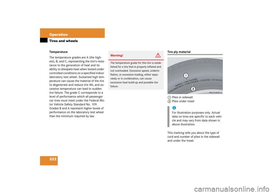 MERCEDES-BENZ S55AMG 2006 W221 Owners Manual 322 OperationTires and wheelsTemperature
The temperature grades are A (the high-
est), B, and C, representing the tire’s resis-
tance to the generation of heat and its
ability to dissipate heat whe MERCEDES-BENZ S55AMG 2006 W221 Owners Manual 322 OperationTires and wheelsTemperature
The temperature grades are A (the high-
est), B, and C, representing the tire’s resis-
tance to the generation of heat and its
ability to dissipate heat whe