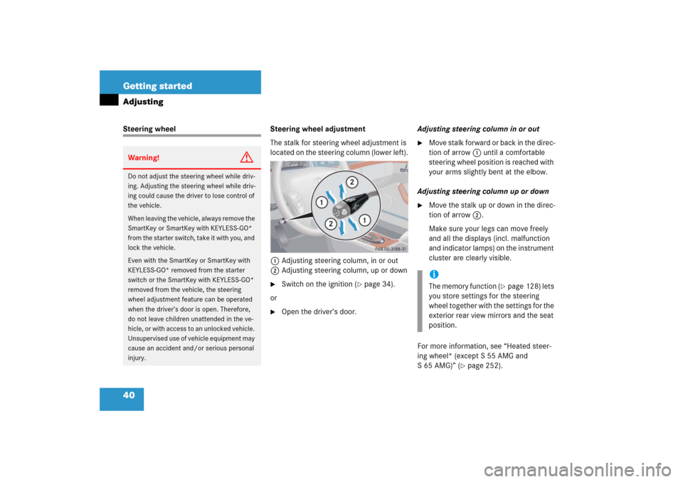 MERCEDES-BENZ S430 2006 W221 Owners Manual 40 Getting startedAdjustingSteering wheel Steering wheel adjustment
The stalk for steering wheel adjustment is 
located on the steering column (lower left).
1Adjusting steering column, in or out
2Adju