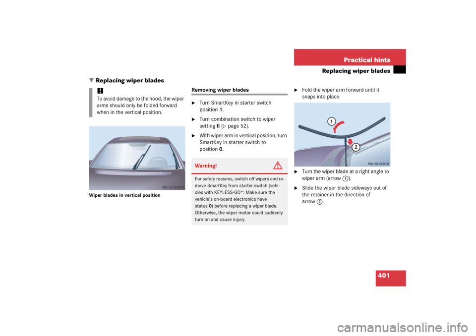 MERCEDES-BENZ S55AMG 2006 W221 Owners Manual 401 Practical hints
Replacing wiper blades
Replacing wiper blades
Wiper blades in vertical position
Removing wiper blades
Turn SmartKey in starter switch 
position1.

Turn combination switch to wip