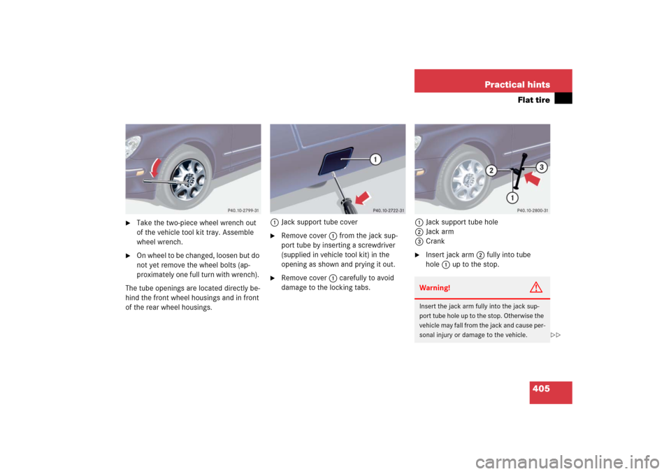 MERCEDES-BENZ S55AMG 2006 W221 Owners Manual 405 Practical hints
Flat tire

Take the two-piece wheel wrench out 
of the vehicle tool kit tray. Assemble 
wheel wrench.

On whee l to b e c hang ed, l oose n but d o 
not yet remove the wheel bolt
