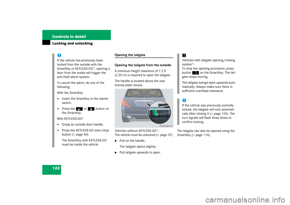 MERCEDES-BENZ R350 2006 W251 Owners Manual 122 Controls in detailLocking and unlocking
Opening the tailgate
Opening the tailgate from the outside
A minimum height clearance of 7.2 ft
(2.20 m) is required to open the tailgate.
The handle is l MERCEDES-BENZ R350 2006 W251 Owners Manual 122 Controls in detailLocking and unlocking
Opening the tailgate
Opening the tailgate from the outside
A minimum height clearance of 7.2 ft
(2.20 m) is required to open the tailgate.
The handle is l