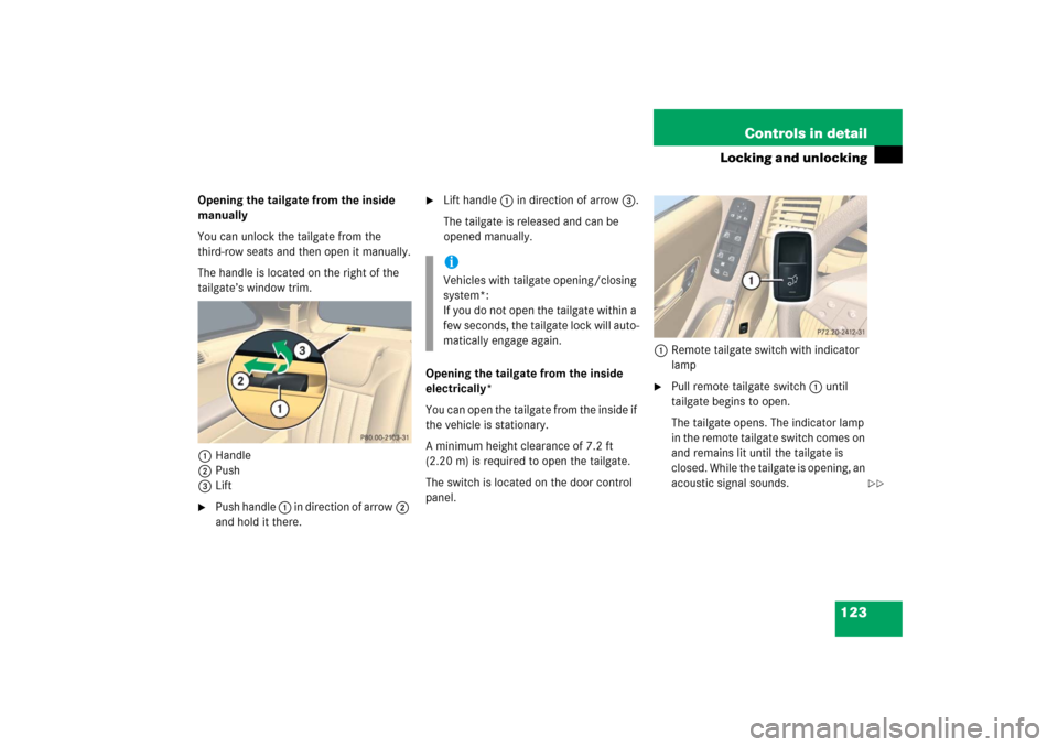 MERCEDES-BENZ R350 2006 W251 Owners Manual 123 Controls in detail
Locking and unlocking
Opening the tailgate from the inside
manually
You can unlock the tailgate from the
third-row seats and then open it manually.
The handle is located on th MERCEDES-BENZ R350 2006 W251 Owners Manual 123 Controls in detail
Locking and unlocking
Opening the tailgate from the inside
manually
You can unlock the tailgate from the
third-row seats and then open it manually.
The handle is located on th