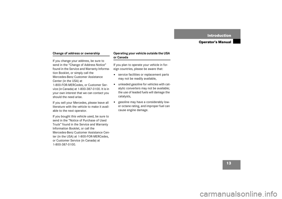 MERCEDES-BENZ R350 2006 W251 Owners Manual 13 Introduction
Operator’s Manual
Change of address or ownership
If you change your address, be sure to 
send in the “Change of Address Notice” 
found in the Service and Warranty Informa-
tion B