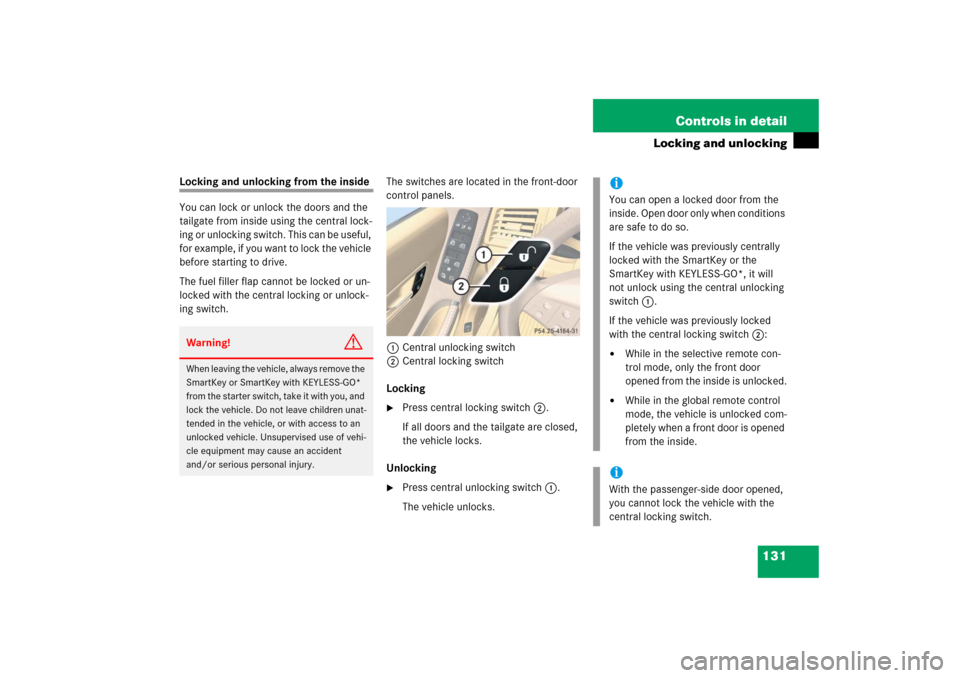 MERCEDES-BENZ R500 2006 W251 Owners Manual 131 Controls in detail
Locking and unlocking
Locking and unlocking from the inside
You can lock or unlock the doors and the
tailgate from inside using the central lock-
ing or unlocking switch. This MERCEDES-BENZ R500 2006 W251 Owners Manual 131 Controls in detail
Locking and unlocking
Locking and unlocking from the inside
You can lock or unlock the doors and the
tailgate from inside using the central lock-
ing or unlocking switch. This