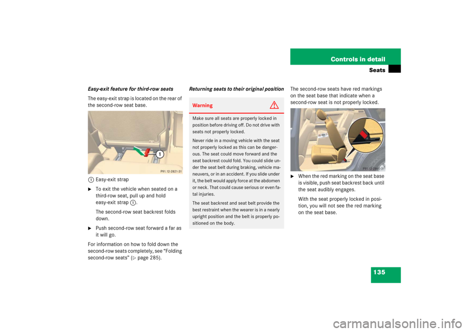 MERCEDES-BENZ R500 2006 W251 Owners Manual 135 Controls in detailSeats
Easy-exit feature for third-row seats
The easy-exit strap is located on the rear of
the second-row seat base.
1Easy-exit strap
To exit the vehicle when seated on a
third MERCEDES-BENZ R500 2006 W251 Owners Manual 135 Controls in detailSeats
Easy-exit feature for third-row seats
The easy-exit strap is located on the rear of
the second-row seat base.
1Easy-exit strap
To exit the vehicle when seated on a
third