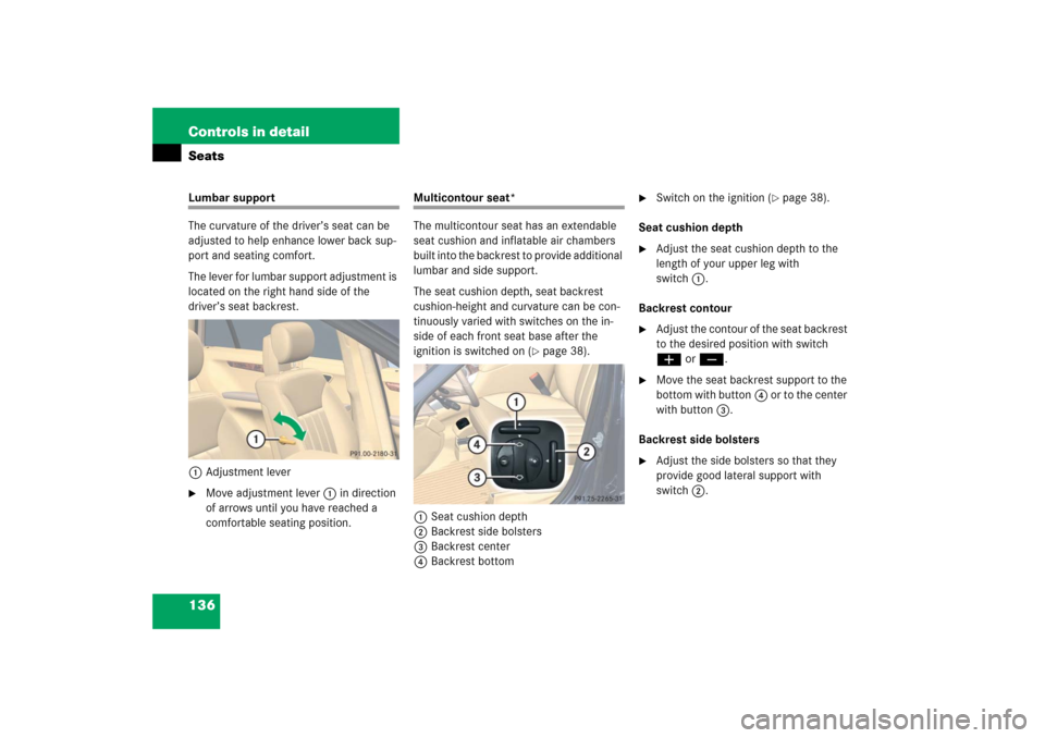 MERCEDES-BENZ R500 2006 W251 Owners Manual 136 Controls in detailSeatsLumbar support
The curvature of the driver’s seat can be
adjusted to help enhance lower back sup-
port and seating comfort.
The lever for lumbar support adjustment is
lo MERCEDES-BENZ R500 2006 W251 Owners Manual 136 Controls in detailSeatsLumbar support
The curvature of the driver’s seat can be
adjusted to help enhance lower back sup-
port and seating comfort.
The lever for lumbar support adjustment is
lo
