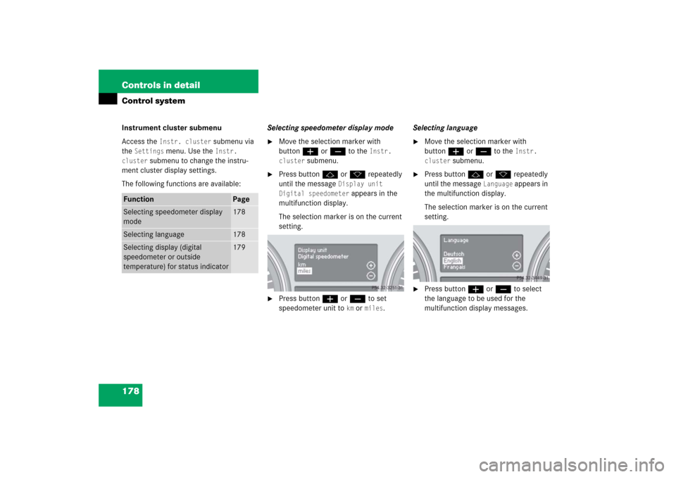 MERCEDES-BENZ R350 2006 W251 Owners Manual 178 Controls in detailControl systemInstrument cluster submenu
Access the
Instr. cluster
submenu via
the
Settings
menu. Use the
Instr.
cluster
submenu to change the instru-
ment cluster displa MERCEDES-BENZ R350 2006 W251 Owners Manual 178 Controls in detailControl systemInstrument cluster submenu
Access the
Instr. cluster
submenu via
the
Settings
menu. Use the
Instr.
cluster
submenu to change the instru-
ment cluster displa