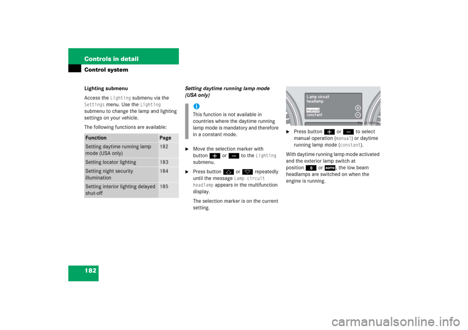 MERCEDES-BENZ R350 2006 W251 Owners Manual 182 Controls in detailControl systemLighting submenu
Access the
Lighting
submenu via the
Settings
menu. Use the
Lighting
submenu to change the lamp and lighting
settings on your vehicle.
The fo MERCEDES-BENZ R350 2006 W251 Owners Manual 182 Controls in detailControl systemLighting submenu
Access the
Lighting
submenu via the
Settings
menu. Use the
Lighting
submenu to change the lamp and lighting
settings on your vehicle.
The fo