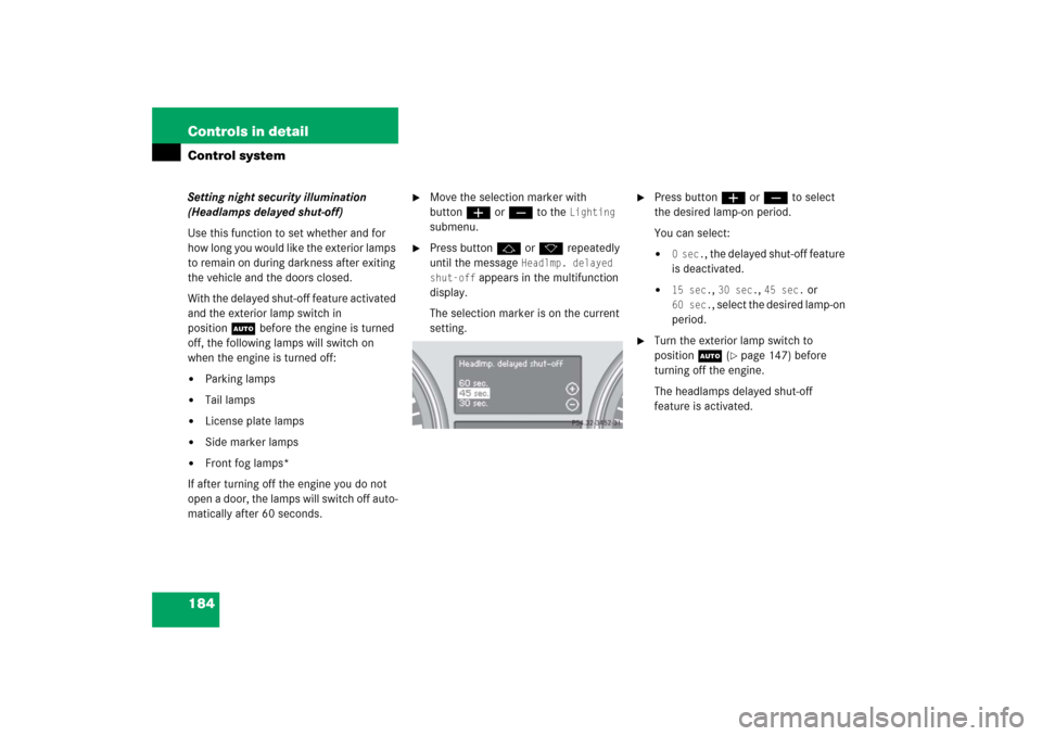 MERCEDES-BENZ R350 2006 W251 Owners Manual 184 Controls in detailControl systemSetting night security illumination
(Headlamps delayed shut-off)
Use this function to set whether and for
how long you would like the exterior lamps
to remain on MERCEDES-BENZ R350 2006 W251 Owners Manual 184 Controls in detailControl systemSetting night security illumination
(Headlamps delayed shut-off)
Use this function to set whether and for
how long you would like the exterior lamps
to remain on