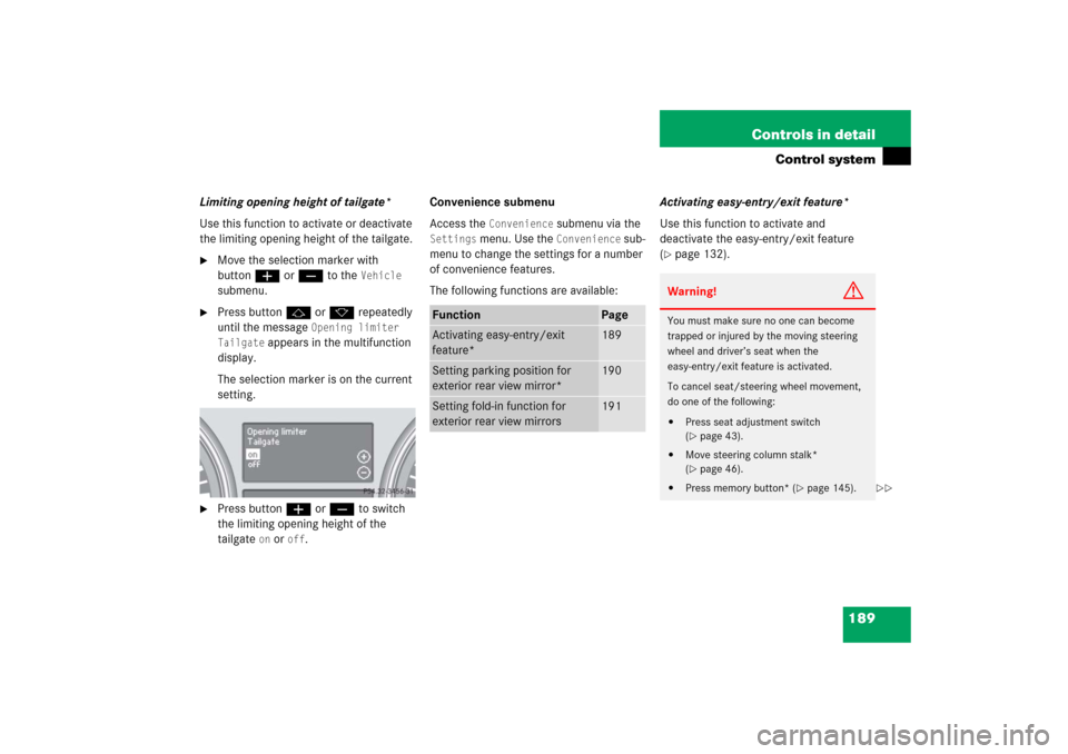 MERCEDES-BENZ R350 2006 W251 Owners Manual 189 Controls in detail
Control system
Limiting opening height of tailgate*
Use this function to activate or deactivate
the limiting opening height of the tailgate.
Move the selection marker with
bu MERCEDES-BENZ R350 2006 W251 Owners Manual 189 Controls in detail
Control system
Limiting opening height of tailgate*
Use this function to activate or deactivate
the limiting opening height of the tailgate.
Move the selection marker with
bu
