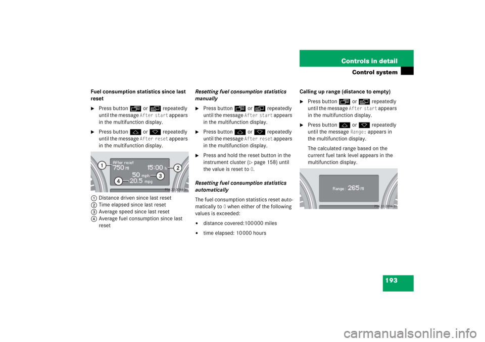MERCEDES-BENZ R350 2006 W251 Owners Manual 193 Controls in detail
Control system
Fuel consumption statistics since last
reset
Press buttonÿ orè repeatedly
until the message
After start
appears
in the multifunction display.
Press butt MERCEDES-BENZ R350 2006 W251 Owners Manual 193 Controls in detail
Control system
Fuel consumption statistics since last
reset
Press buttonÿ orè repeatedly
until the message
After start
appears
in the multifunction display.
Press butt